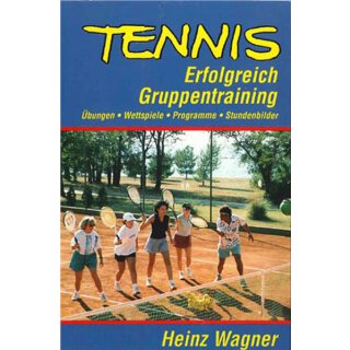 Heinz Wagner - Erfolgreich Gruppentraininig - Übungssammlung für Tennislehrer